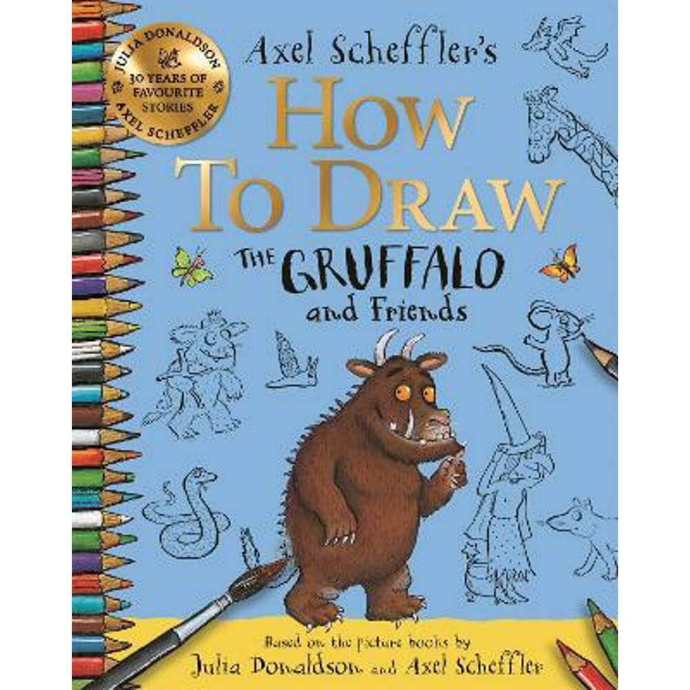 How to Draw The Gruffalo and Friends: Learn to draw ten of your favourite characters with step-by-step guides (Paperback) - Axel Scheffler